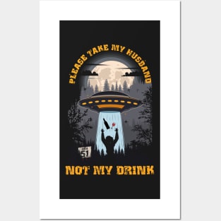 Please take my husband not my drink Funny UFO quote Posters and Art